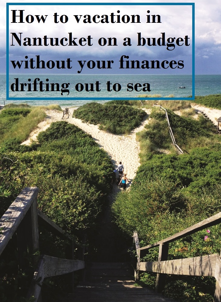 How to vacation on beautiful Nantucket Island in Massachusetts on a budget.