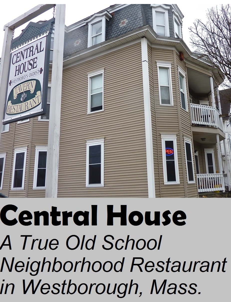 Why the Central House in Westborough, Mass., is one of the best neighborhood restaurants in the Boston to Worcester area.