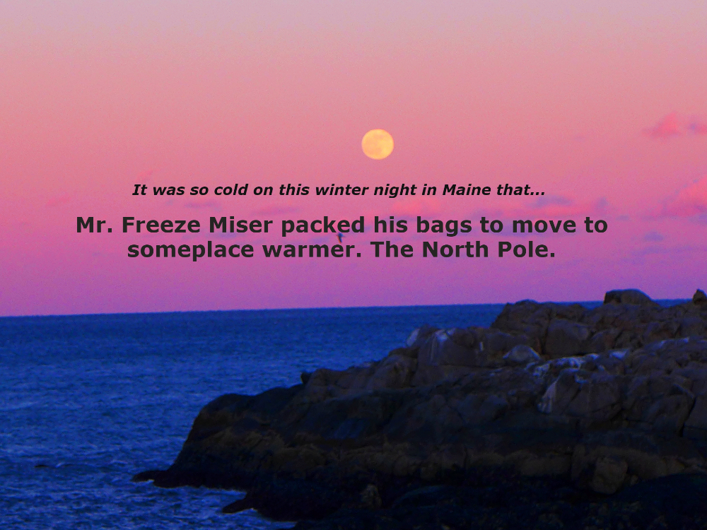 It was very cold on this December night in Maine. How cold was it? Well...